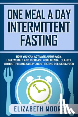 Moore, Elizabeth - One Meal a Day Intermittent Fasting