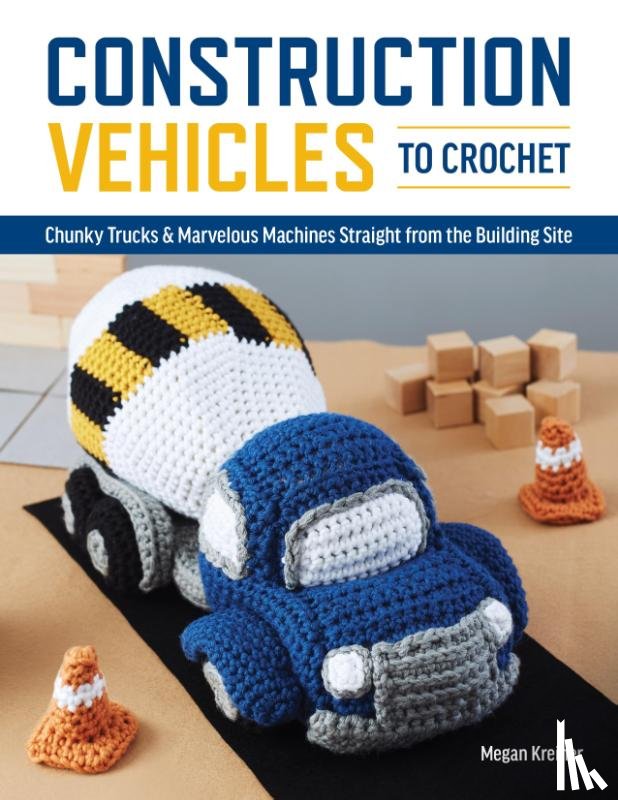 Kreiner, Megan - Construction Vehicles to Crochet