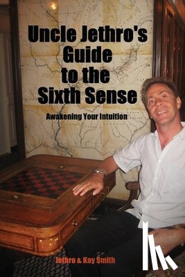 Smith, Jethro, Smith, Kay - Uncle Jethro's Guide to the Sixth Sense