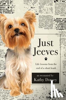 Dorsey, Kathy - Just Jeeves: Life lessons from the end of a short leash
