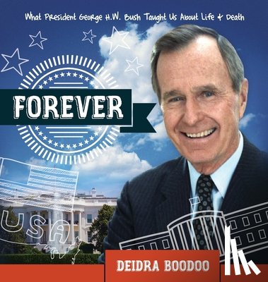 Boodoo, Deidra - Forever: What President George H. Bush Taught Us About Life & Death