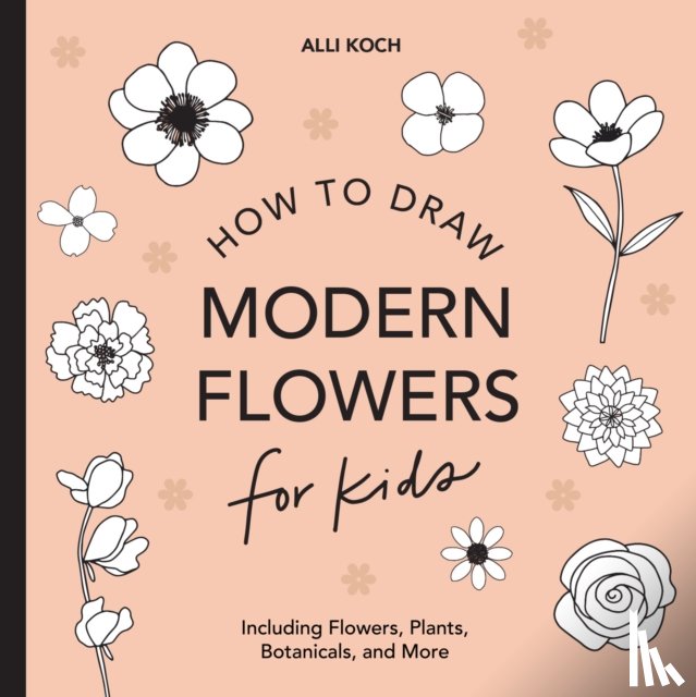Koch, Alli - Modern Flowers: How to Draw Books for Kids with Flowers, Plants, and Botanicals