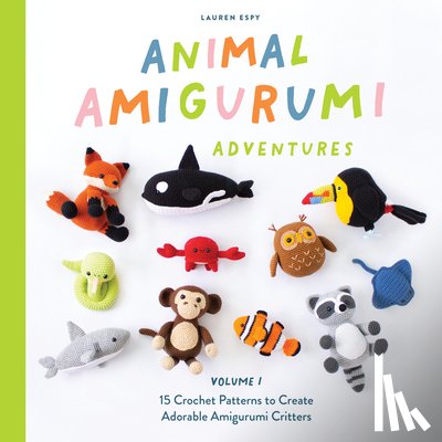 Espy, Lauren - Animal Amigurumi Adventures Vol. 1