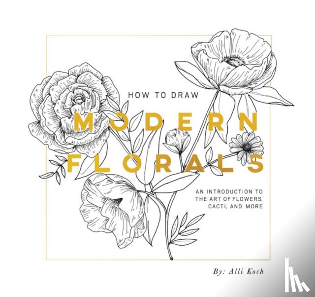 Koch, Alli - How To Draw Modern Florals (Mini)