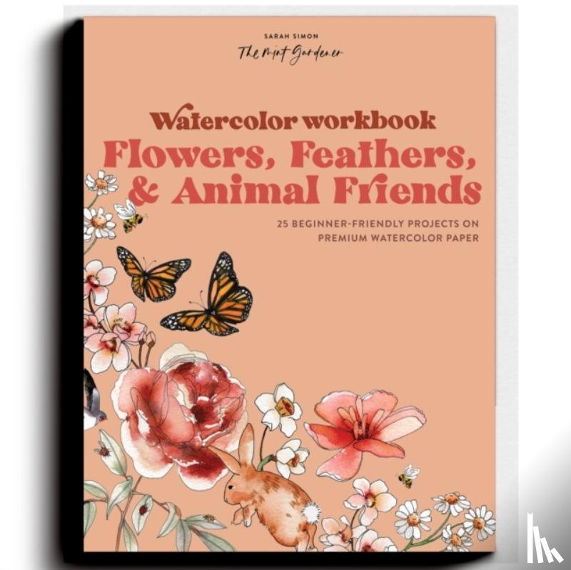 Simon, Sarah - Watercolor Workbook: Flowers, Feathers, and Animal Friends