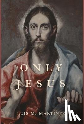 Martinez, Luis M - Only Jesus