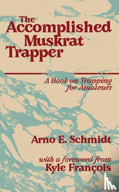 Schmidt, Arno E - The Accomplished Muskrat Trapper