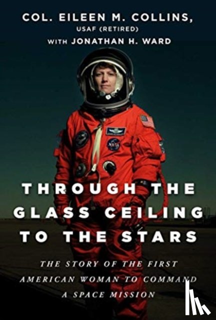 Collins, Col. Eileen M., Ward, Jonathan H. - Through the Glass Ceiling to the Stars