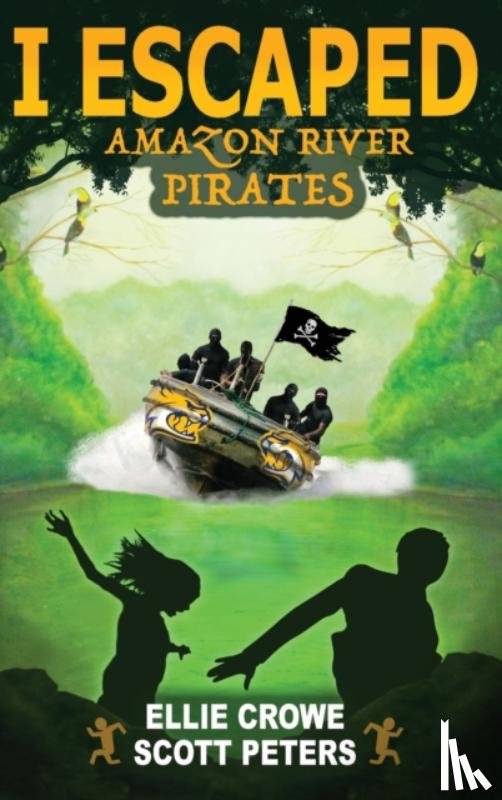 Peters, Scott, Crowe, Ellie - I Escaped Amazon River Pirates