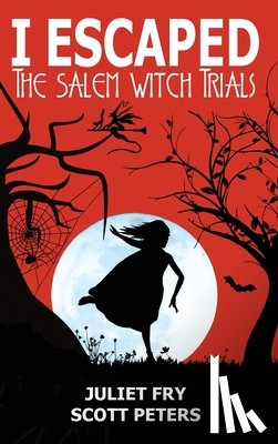 Peters, Scott, Fry, Juliet - I Escaped The Salem Witch Trials