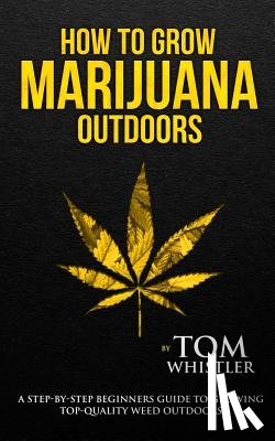 Tom Whistler, Whistler - How to Grow Marijuana