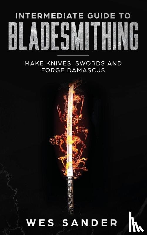 Sander, Wes - Intermediate Guide to Bladesmithing