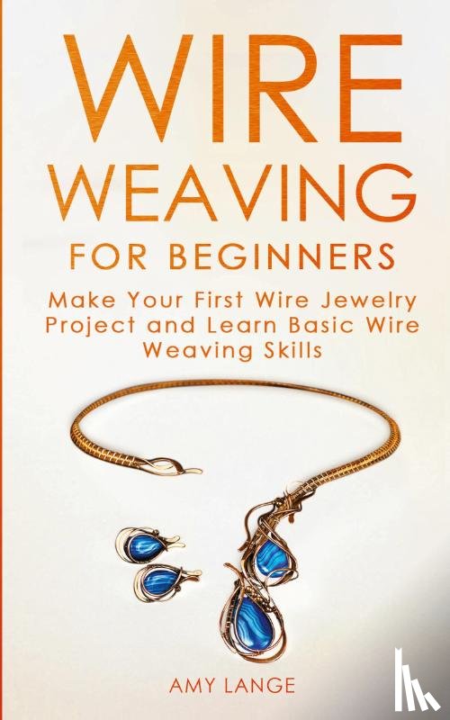 Lange, Amy - Wire Weaving for Beginners