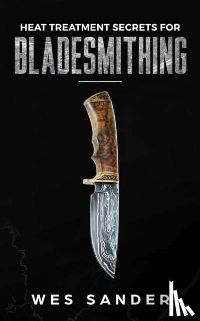 Sander, Wes - Heat Treatment Secrets for Bladesmithing