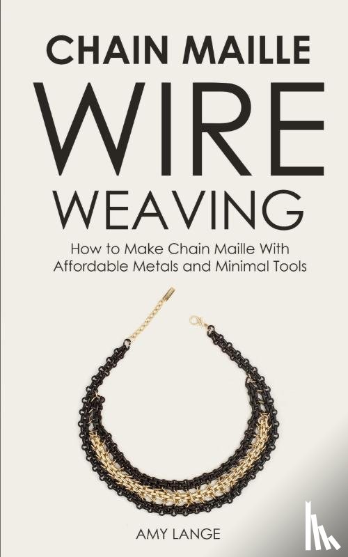Lange, Amy - Chain Maille Wire Weaving