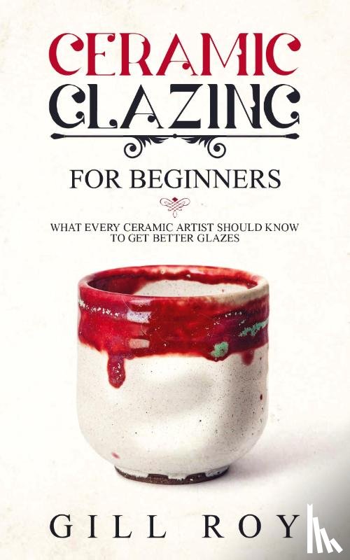Roy, Gill - Ceramic Glazing for Beginners