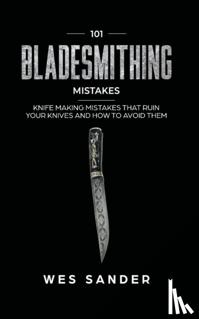 Sander, Wes - 101 Bladesmithing Mistakes