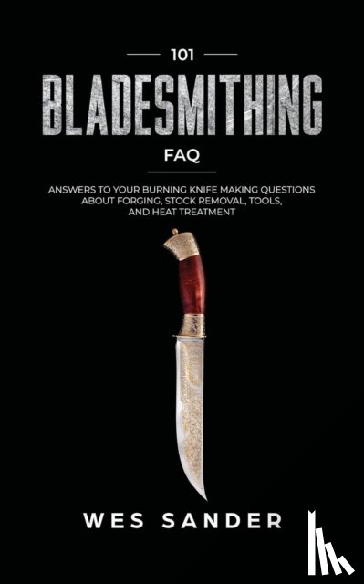 Sander, Wes - 101 Bladesmithing FAQ