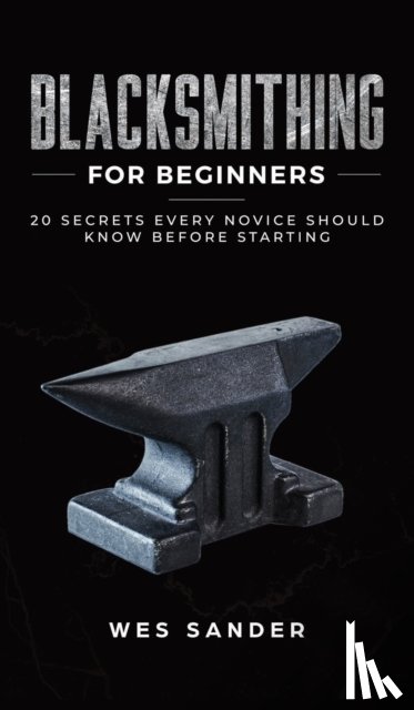 Sander, Wes - Blacksmithing for Beginners