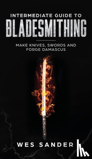 Sander, Wes - Intermediate Guide to Bladesmithing