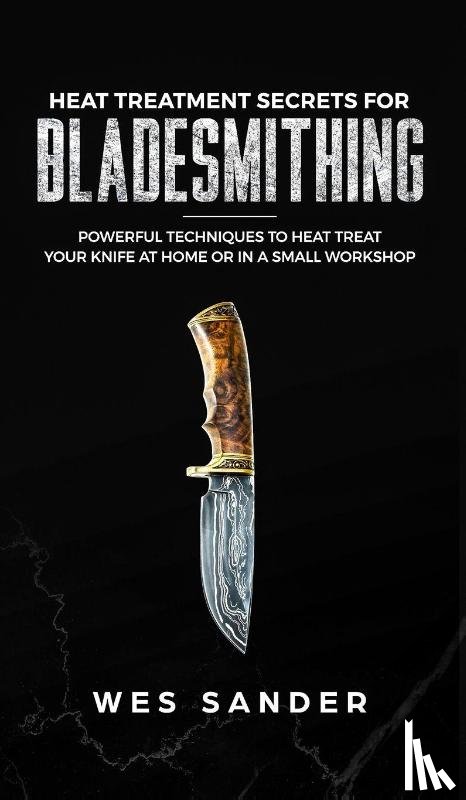 Sander, Wes - Heat Treatment Secrets for Bladesmithing