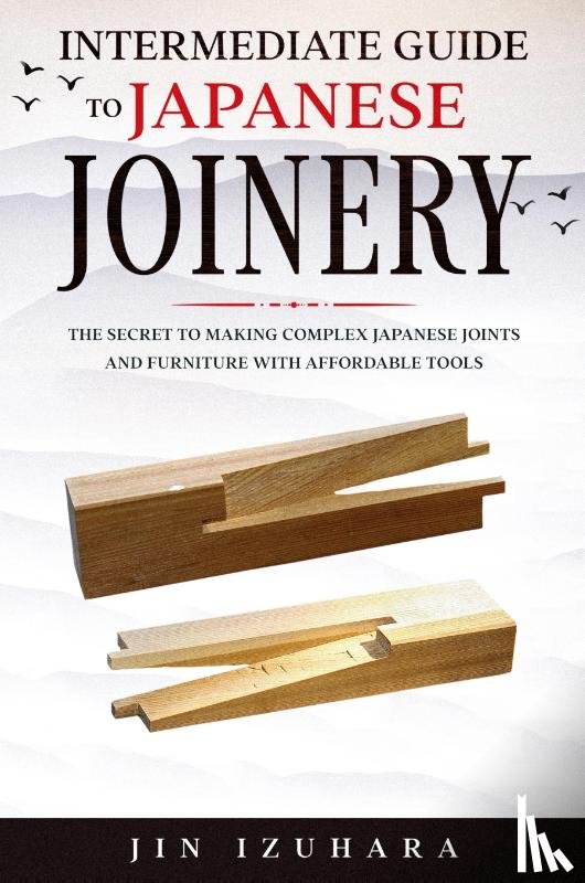 Izuhara, Jin - Intermediate Guide to Japanese Joinery