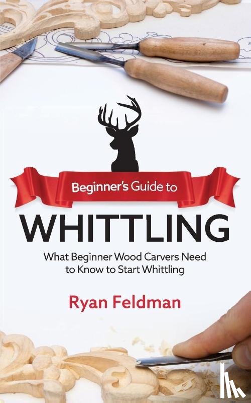 Feldman, Ryan - Beginner's Guide to Whittling