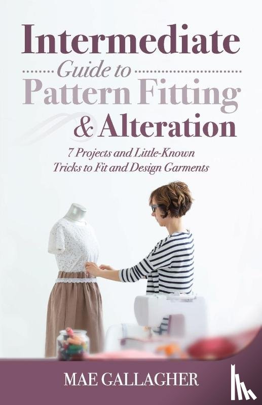 Gallagher, Mae - Intermediate Guide to Pattern Fitting and Alteration
