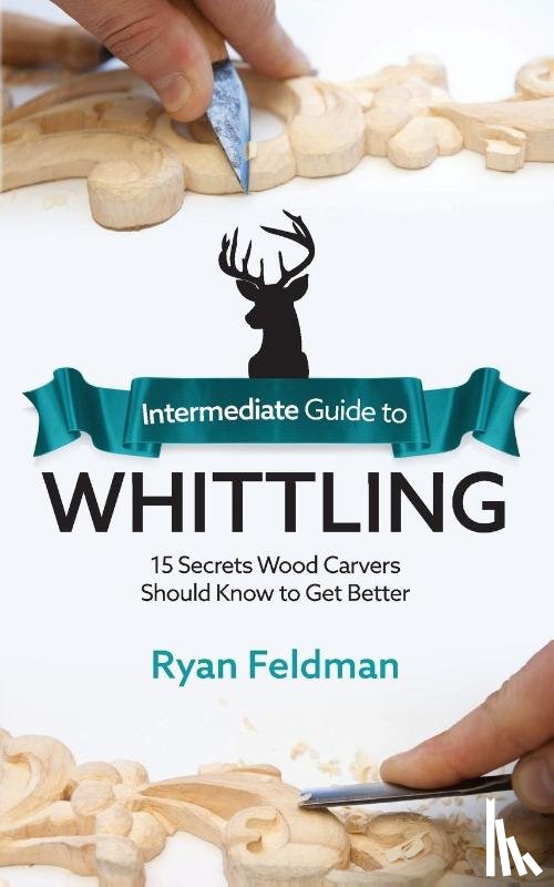 Feldman, Ryan - Intermediate Guide to Whittling