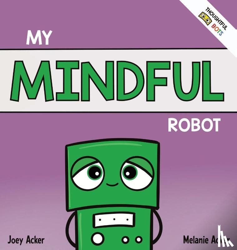 Acker, Joey, Acker, Melanie - My Mindful Robot