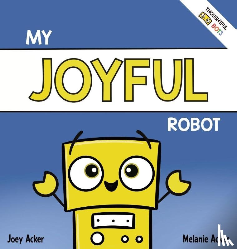 Acker, Joey, Acker, Melanie - My Joyful Robot