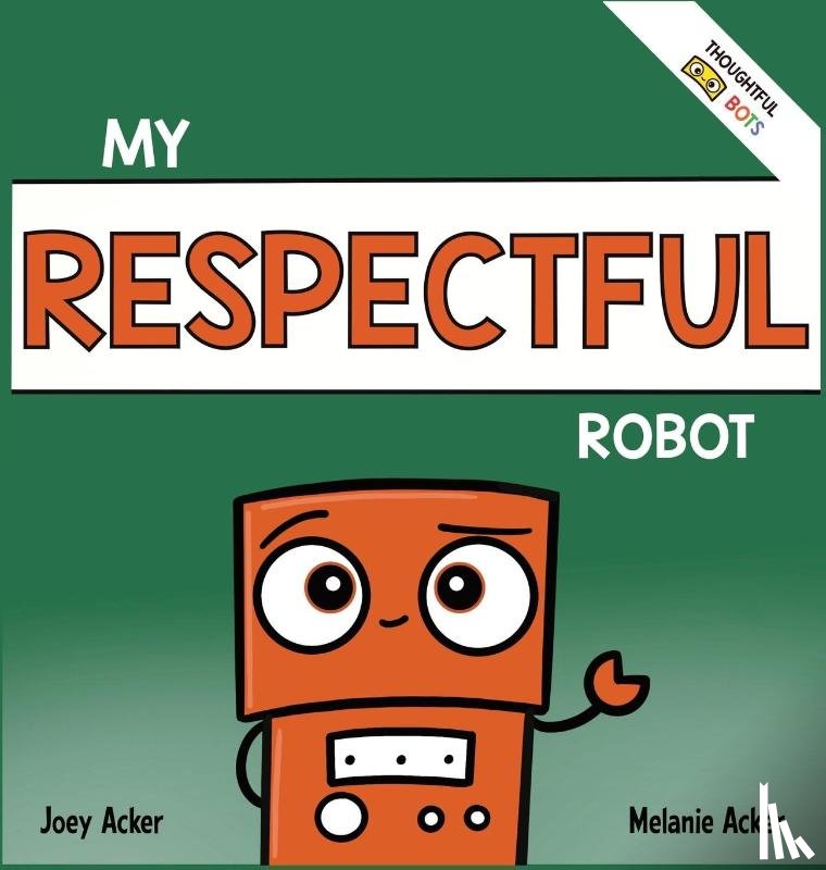 Acker, Joey, Acker, Melanie - My Respectful Robot