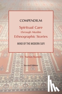 Kumek, Yunus - Compendium: Spiritual Care through Muslim Ethnographic Stories: Mind of the Modern Sufi