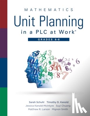 Schuhl, Sarah - Mathematics Unit Planning in a PLC at Work(r), Grades 6 - 8: (A Professional Learning Community Guide to Increasing Student Mathematics Achievement in