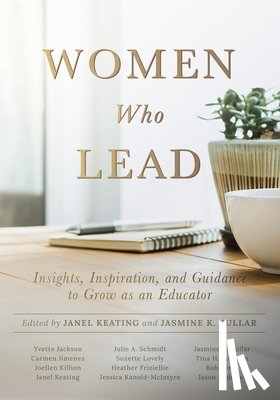 Keating, Janel - Women Who Lead: Insights, Inspiration, and Guidance to Grow as an Educator (Your Blueprint on How to Promote Gender Equality in Educational Leadership