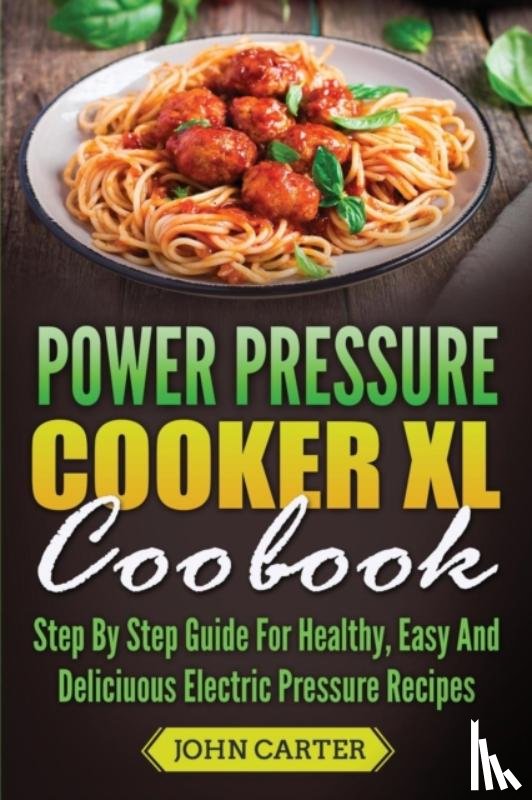 Carter, John - Power Pressure Cooker XL Cookbook
