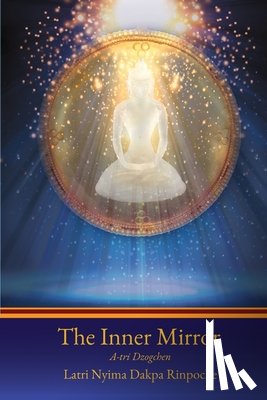 Dakpa, Nyima - The Inner Mirror: A-tri Dzogchen