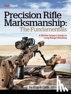 Galli, Frank - Precision Rifle Marksmanship: The Fundamentals - A Marine Sniper's Guide to Long Range Shooting