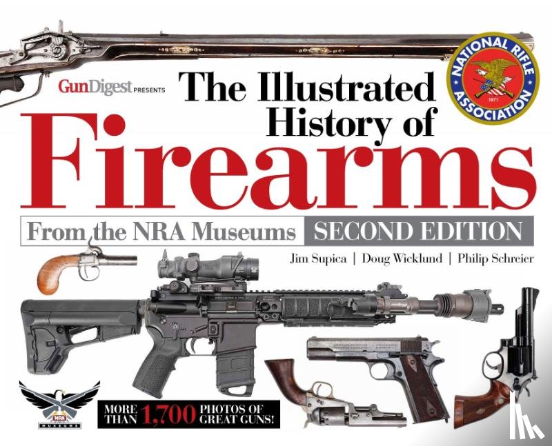 Supica, Jim, Wicklund, Doug, Schreier, Philip - The Illustrated History of Firearms, 2nd Edition