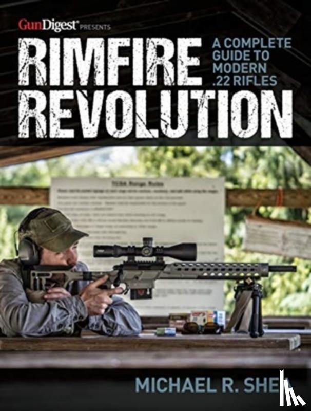 Shea, Michael R. - Rimfire Revolution: A Complete Guide to Modern .22 Rifles