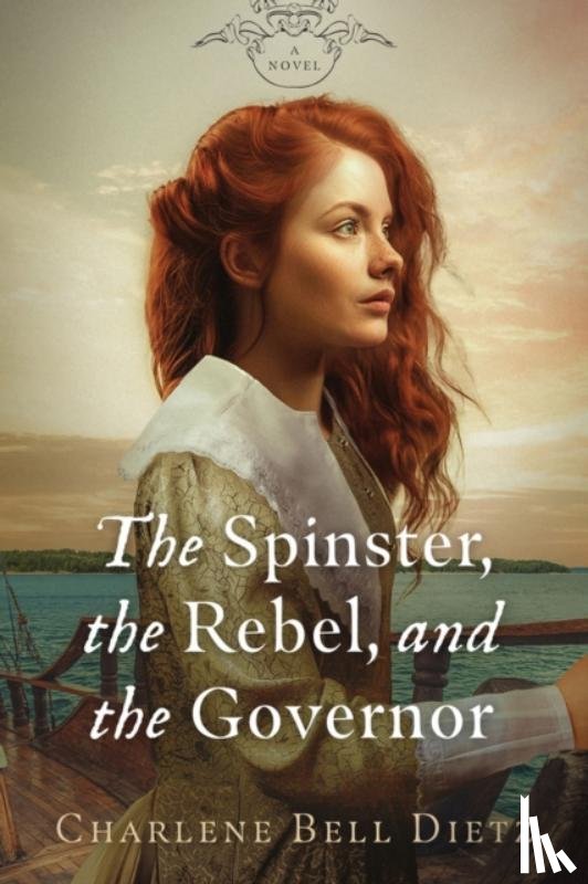 Dietz, Charlene Bell - The Spinster, the Rebel, & the Governor