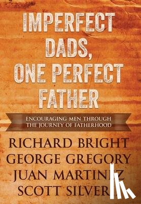 Silverii, Scott, Martinez, Juan, Richard Bright, George Gregory - Imperfect Dads, One Perfect Father