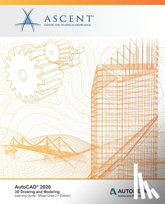 Ascent -. Center for Technical Knowledge - AutoCAD 2020: 3D Drawing and Modeling (Mixed Units): Autodesk Authorized Publisher