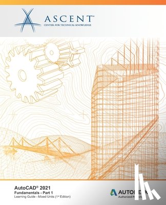 Ascent -. Center for Technical Knowledge - AutoCAD 2021: Fundamentals - Part 1 (Mixed Units): Autodesk Authorized Publisher
