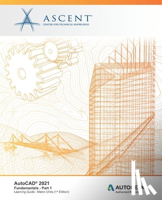 Ascent - Center for Technical Knowledge - AutoCAD 2021: Fundamentals - Part 1 (Metric Units): Autodesk Authorized Publisher