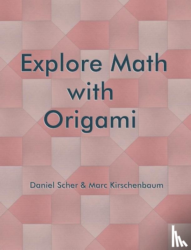 Kirschenbaum, Marc, Scher, Daniel - Explore Math with Origami