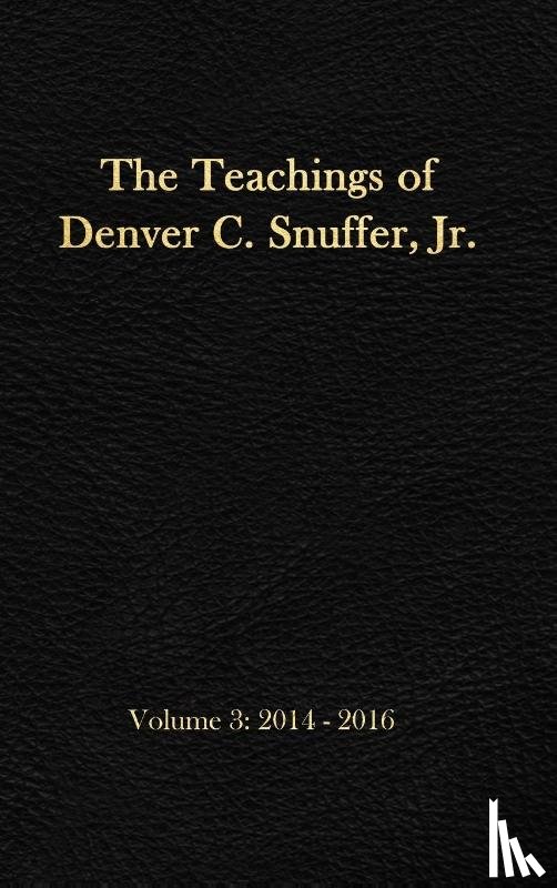Snuffer, Denver C - The Teachings of Denver C. Snuffer, Jr. Volume 3