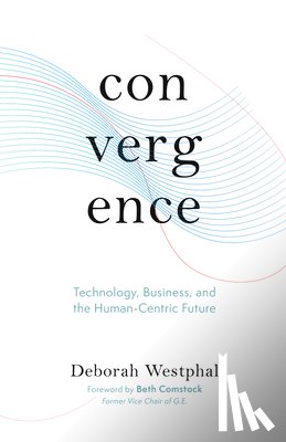 Westphal, Deborah - Convergence: Technology, Business, and the Human-Centric Future
