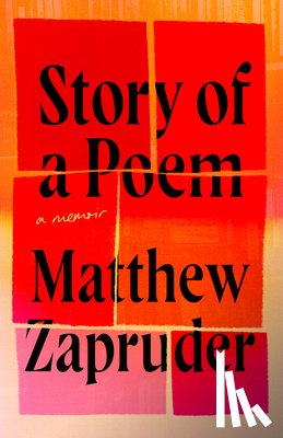 Zapruder, Matthew - Story of a Poem: A Memoir