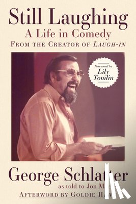 Schlatter , George - Still Laughing: A Life in Comedy (From the Creator of Laugh-in)